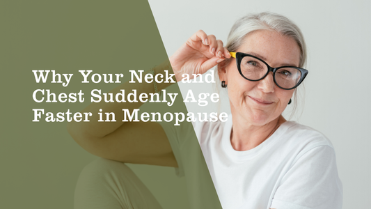 Why Your Neck and Chest Suddenly Age Faster in Menopause