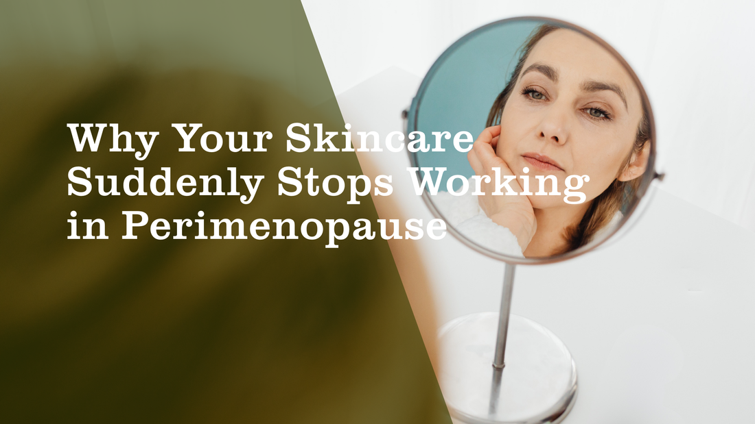 Why Your Skincare Suddenly Stops Working in Perimenopause