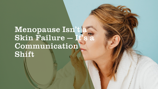 Menopause Isn’t a Skin Failure — It’s a Communication Shift