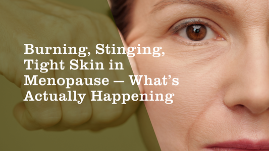 Burning, Stinging, Tight Skin in Menopause — What’s Actually Happening